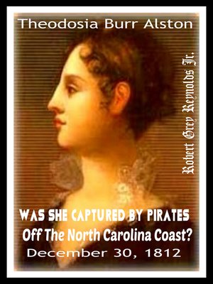 cover image of Theodosia Burr Alston Was She Captured by Pirates Off the North Carolina Coast? December 30, 1812